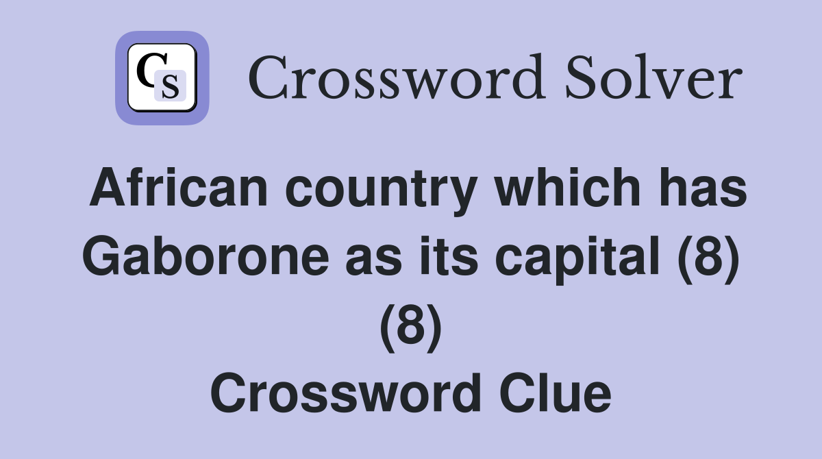 African country which has Gaborone as its capital (8) (8) Crossword Clue