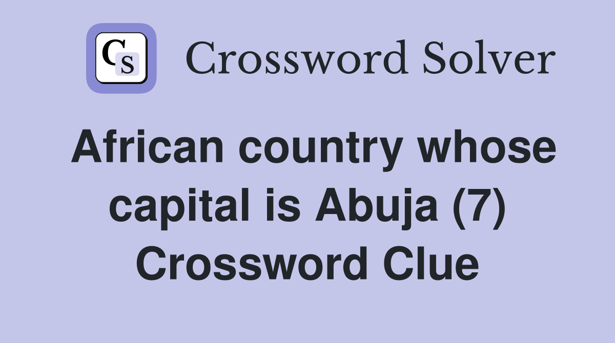 African country whose capital is Abuja (7) Crossword Clue