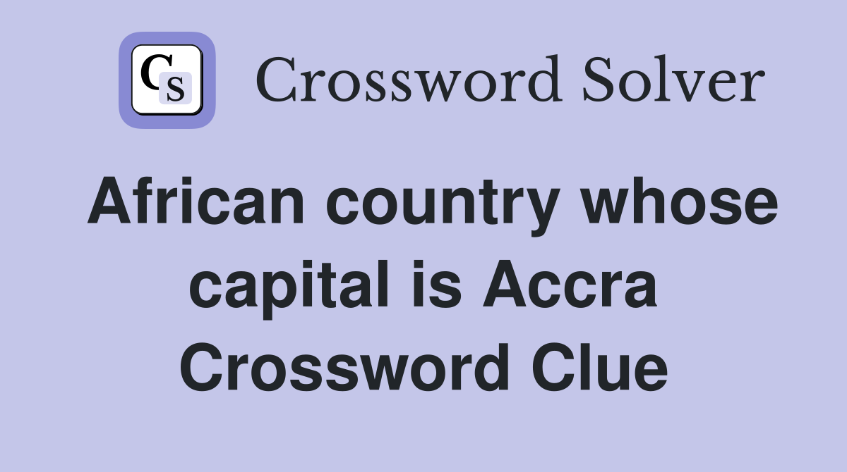 African country whose capital is Accra Crossword Clue