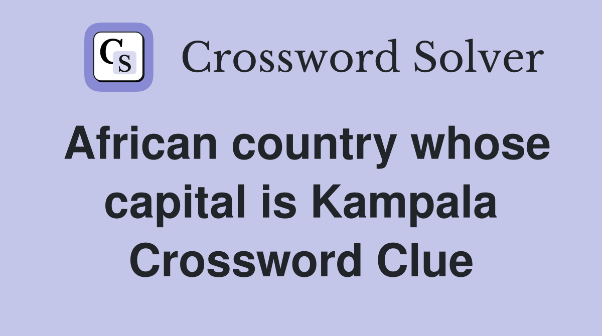 African country whose capital is Kampala Crossword Clue
