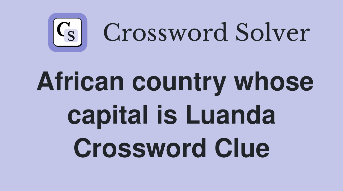 African country whose capital is Luanda Crossword Clue