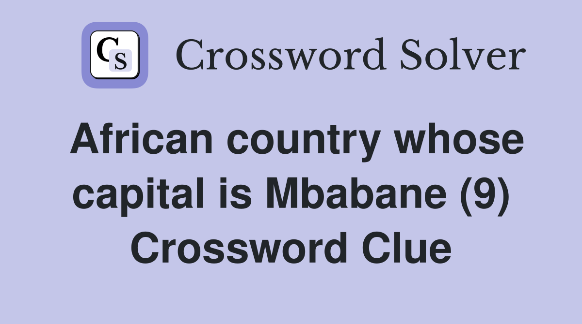 African country whose capital is Mbabane (9) Crossword Clue