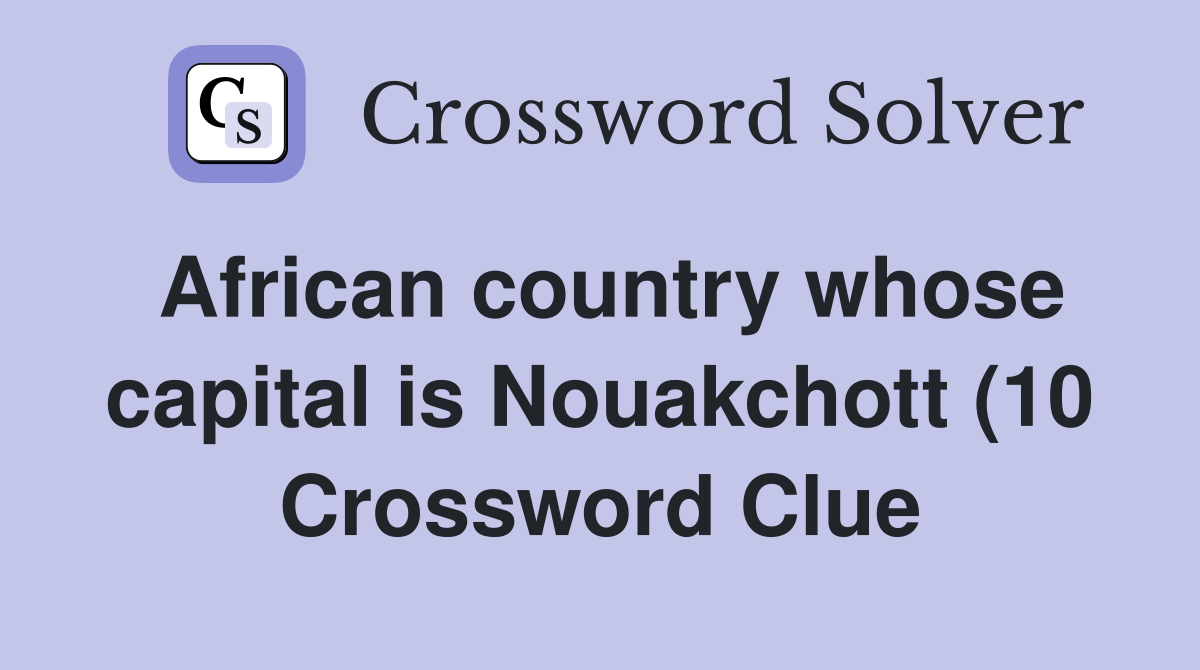 African country whose capital is Nouakchott (10) Crossword Clue African country whose capital is Nouakchott (10) Crossword Clue
