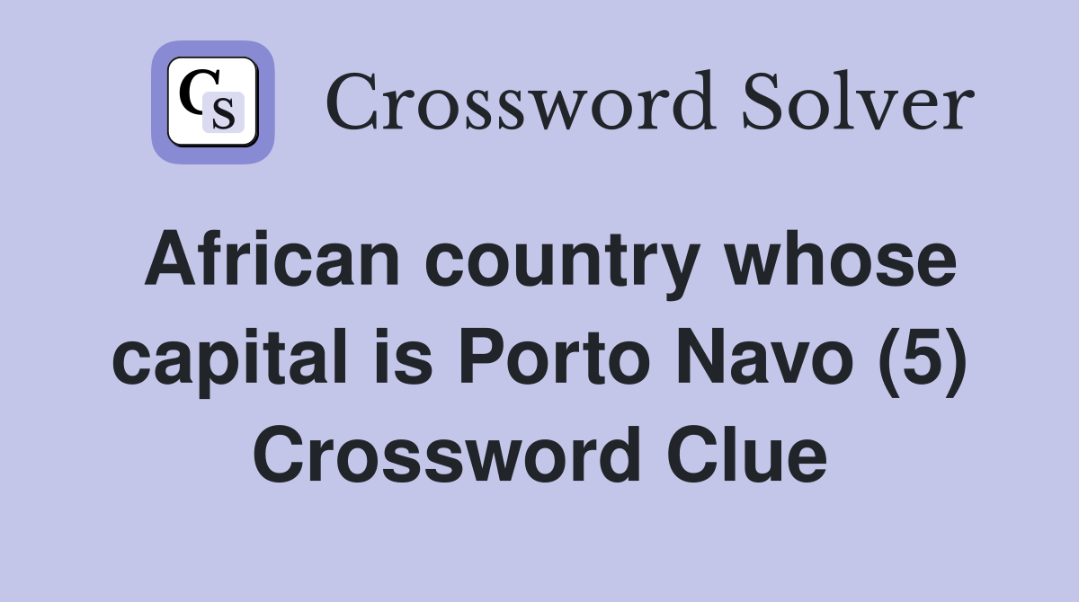 African country whose capital is Porto Navo (5) Crossword Clue
