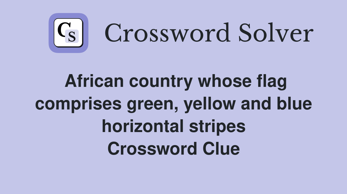 African country whose flag comprises green, yellow and blue horizontal stripes Crossword Clue