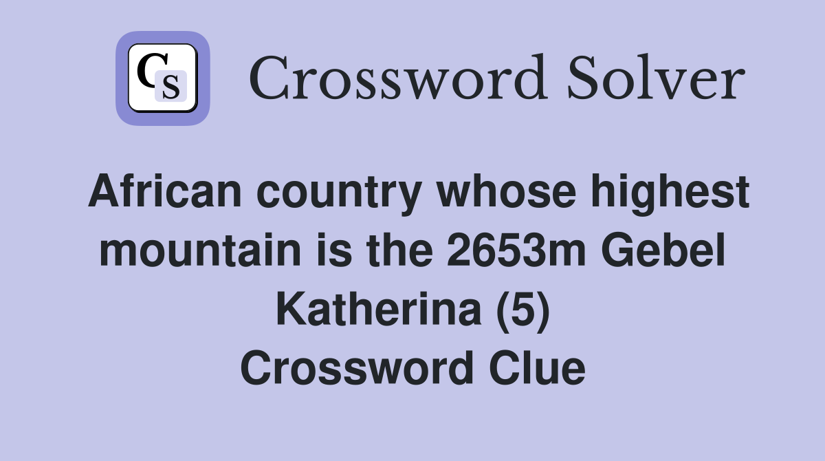 African country whose highest mountain is the 2653m Gebel Katherina (5) Crossword Clue