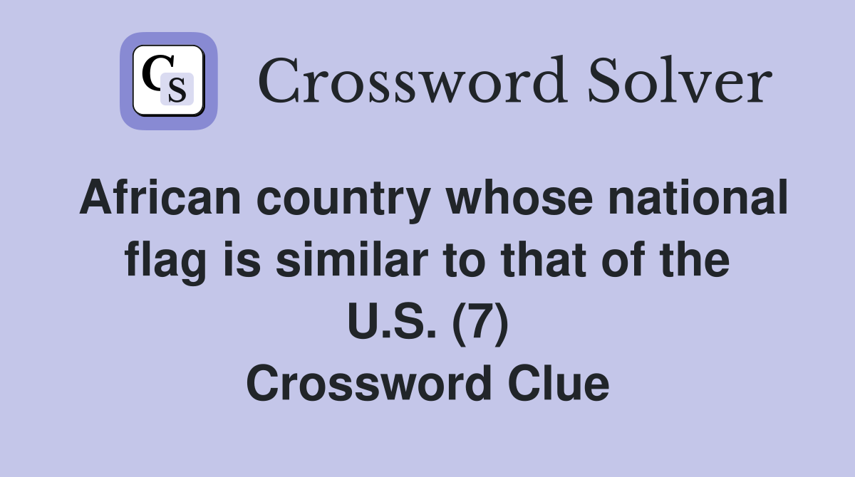 African country whose national flag is similar to that of the U.S. (7) Crossword Clue