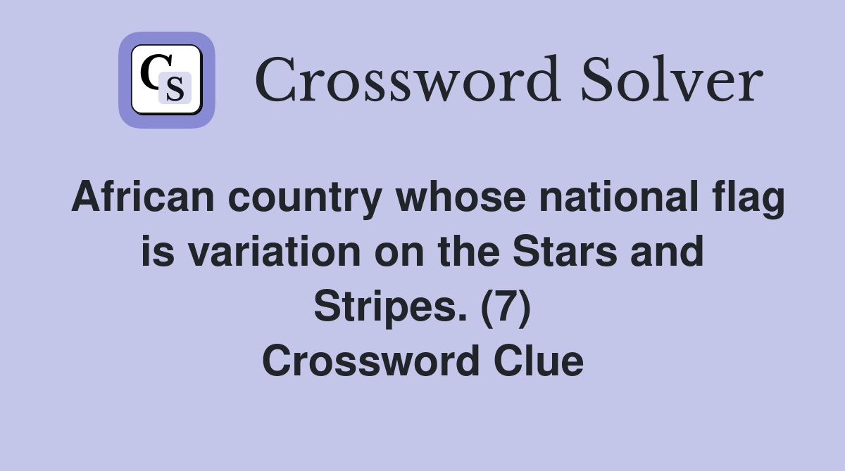 African country whose national flag is variation on the Stars and Stripes. (7) Crossword Clue