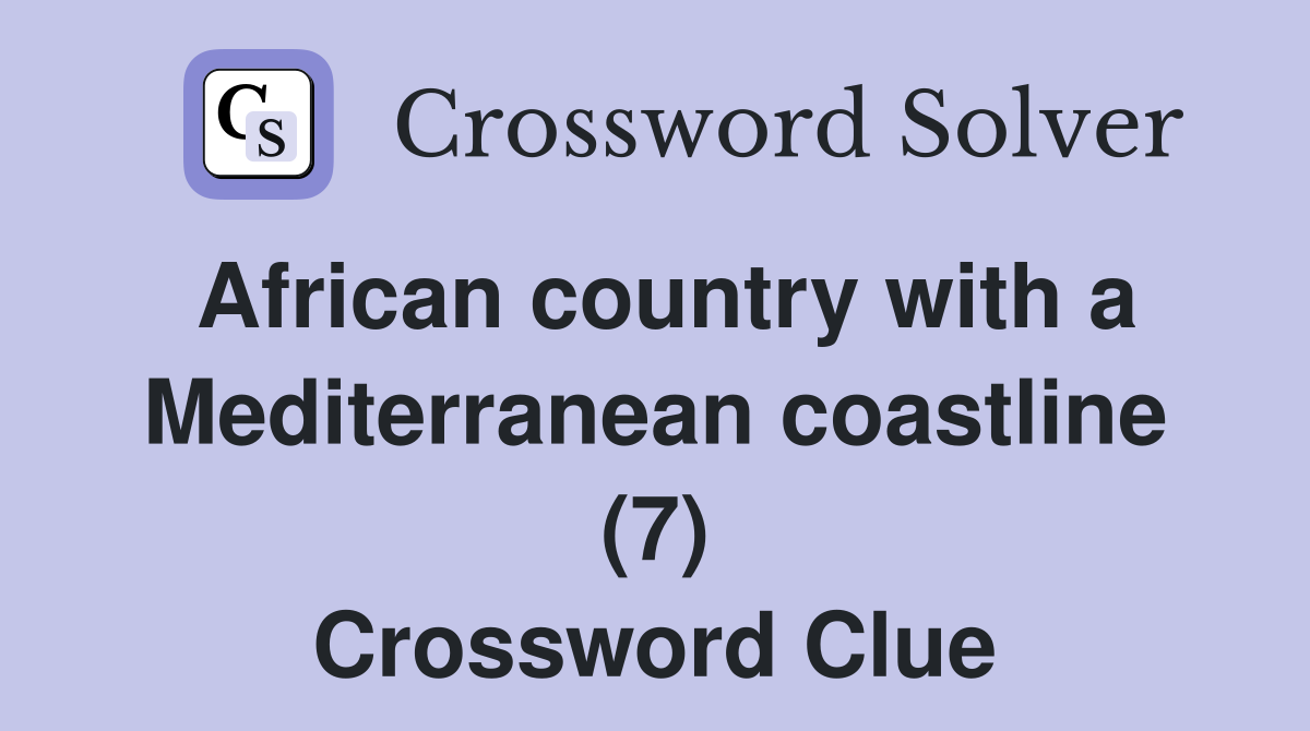 African country with a Mediterranean coastline (7) Crossword Clue