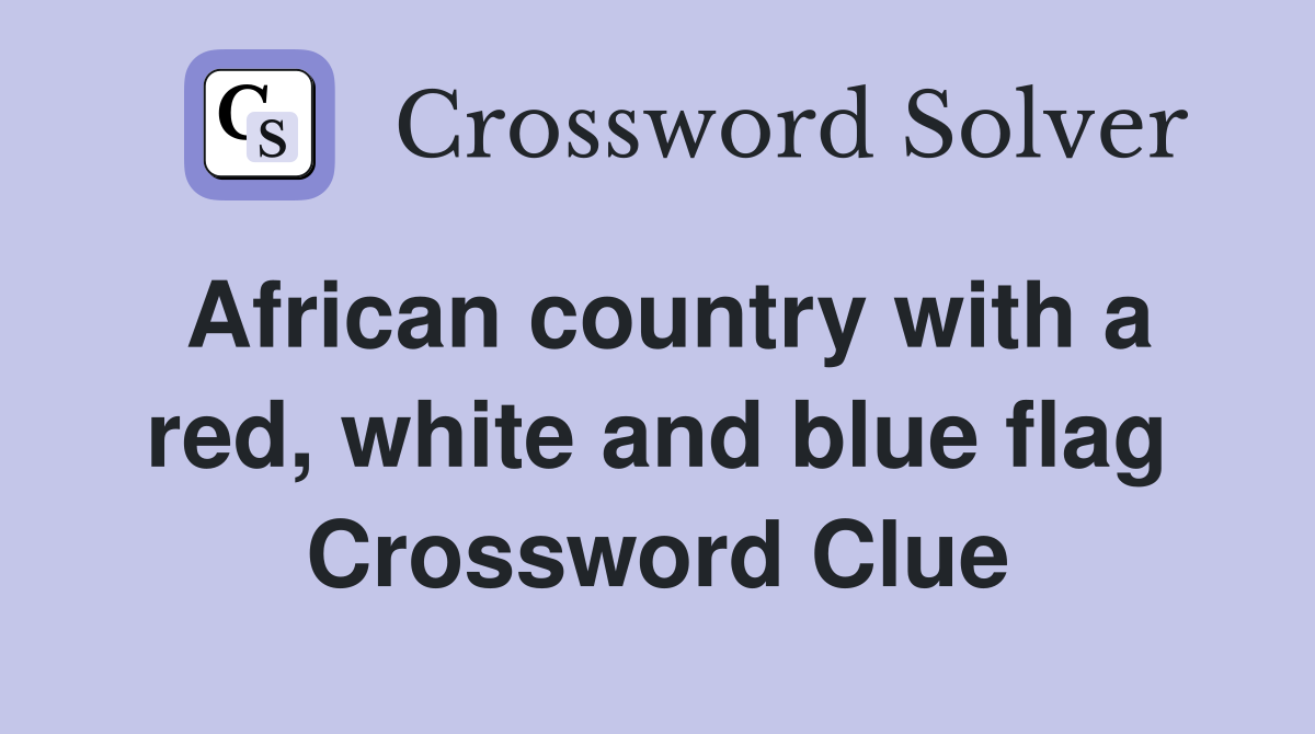 African country with a red, white and blue flag Crossword Clue