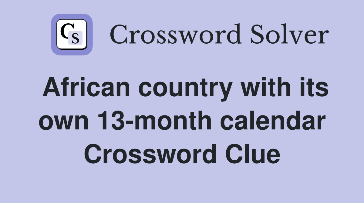 African country with its own 13-month calendar Crossword Clue
