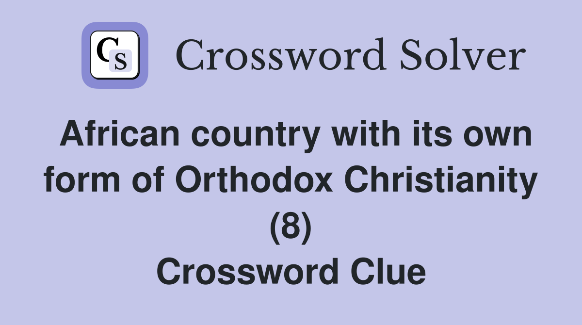 African country with its own form of Orthodox Christianity (8) Crossword Clue