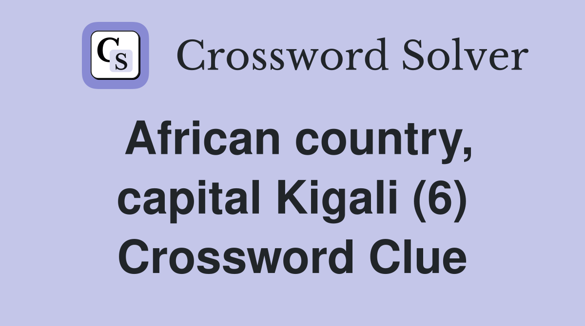 African country, capital Kigali (6) Crossword Clue