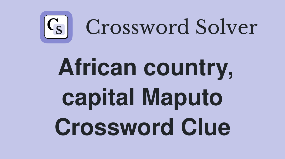 African country capital Maputo Crossword Clue Answers Crossword Solver