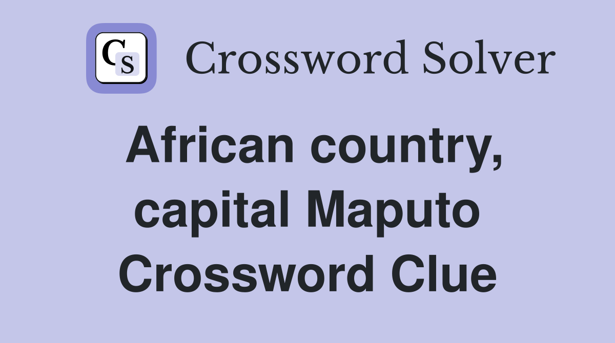 African country, capital Maputo Crossword Clue