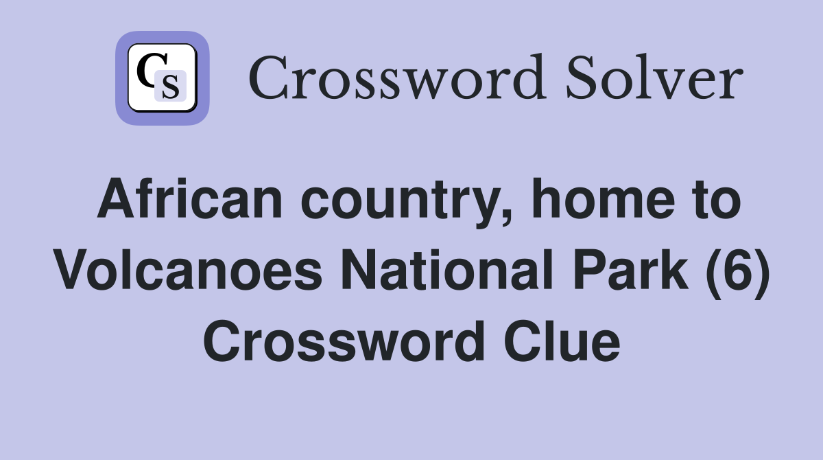 African country, home to Volcanoes National Park (6) Crossword Clue
