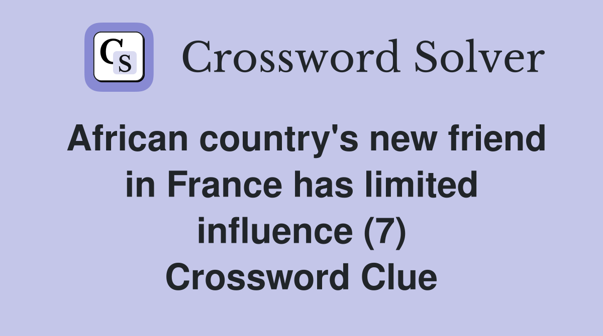 African country's new friend in France has limited influence (7) Crossword Clue