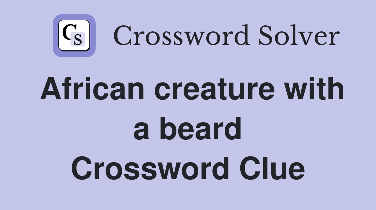 African creature with a beard Crossword Clue