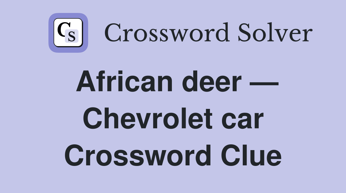 African deer — Chevrolet car Crossword Clue