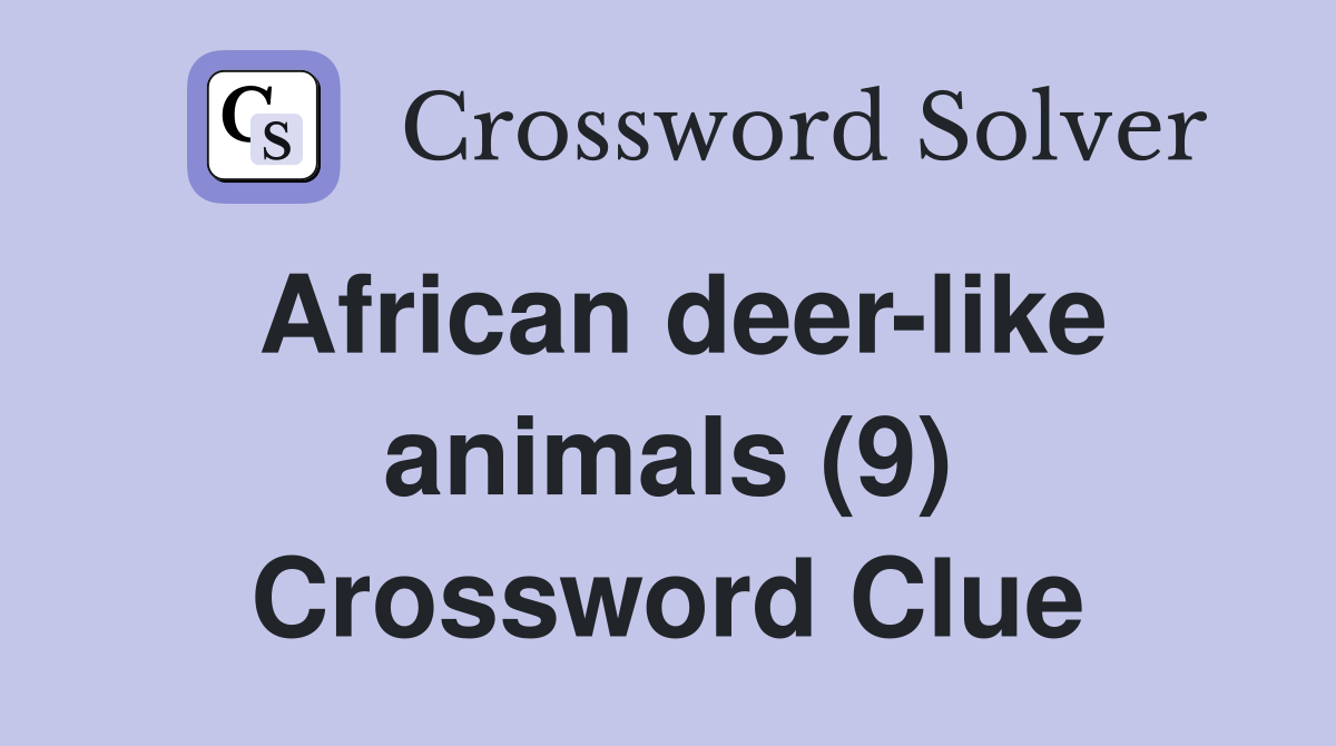 African deer-like animals (9) Crossword Clue