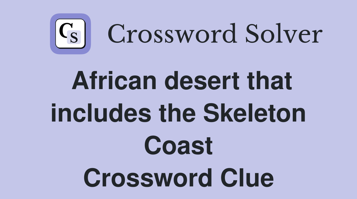 African desert that includes the Skeleton Coast Crossword Clue