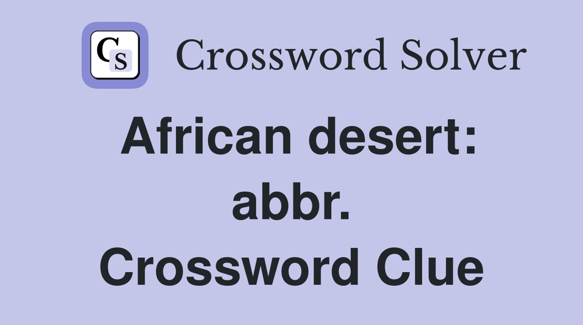 African desert: abbr. Crossword Clue