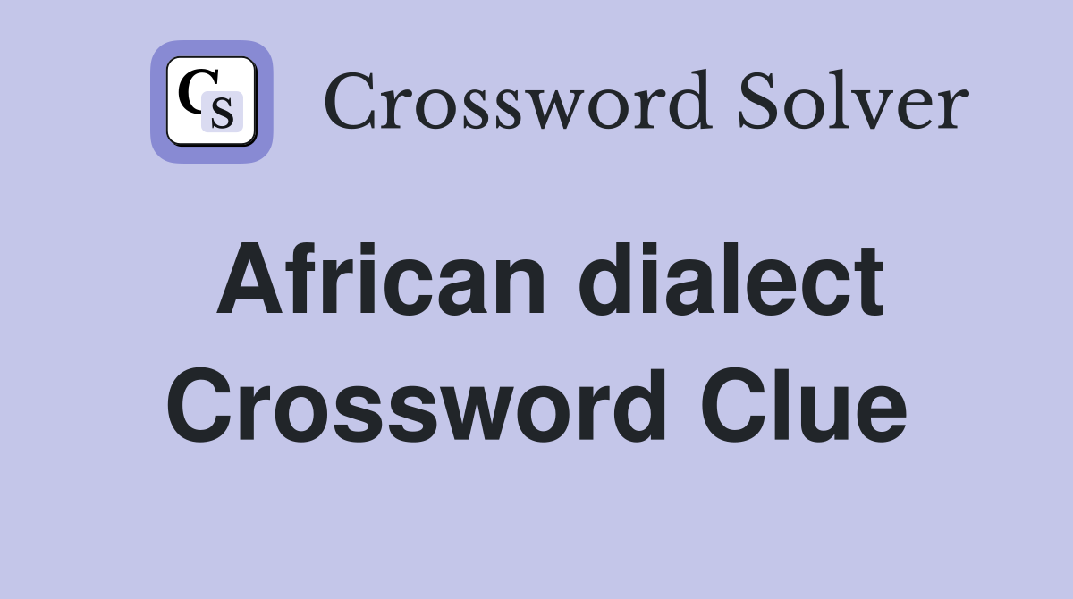 African dialect Crossword Clue