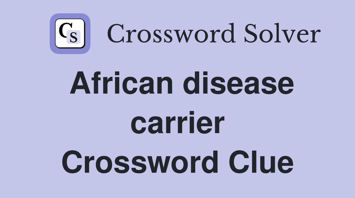 African disease carrier Crossword Clue