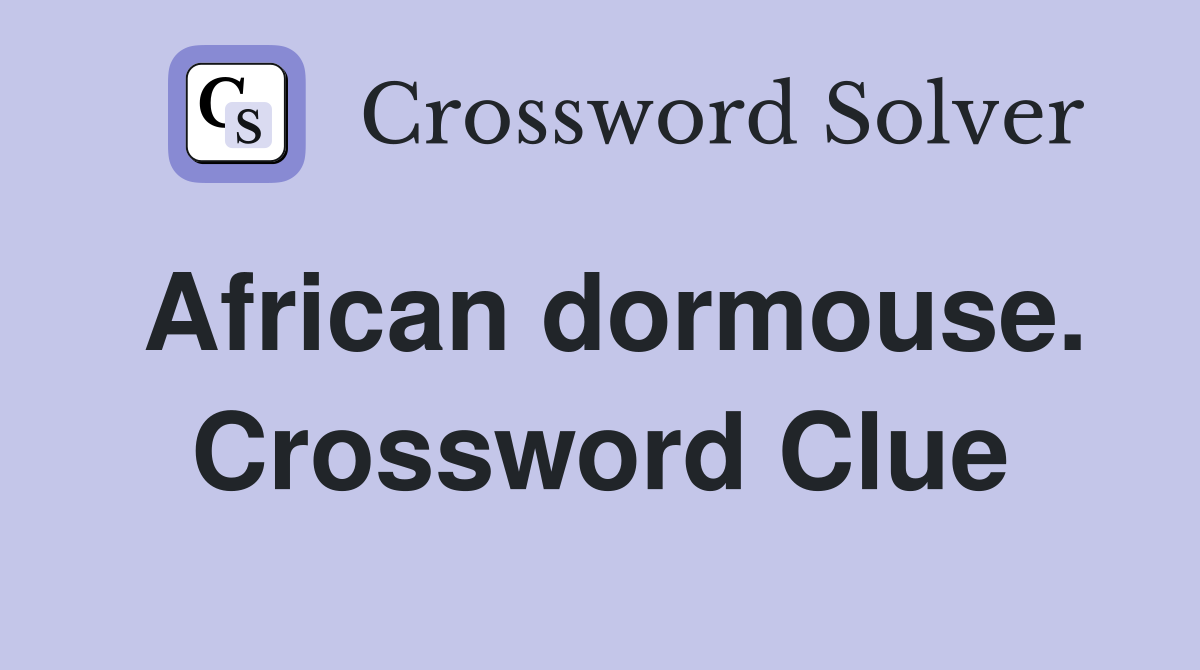 African dormouse. Crossword Clue