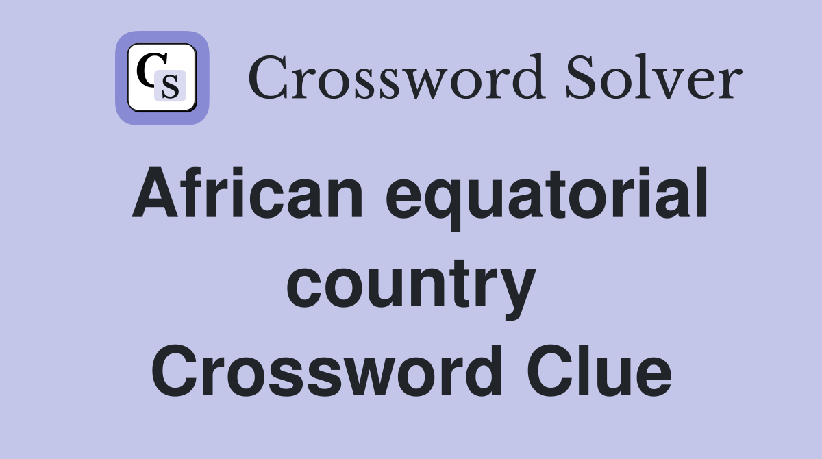 African equatorial country Crossword Clue