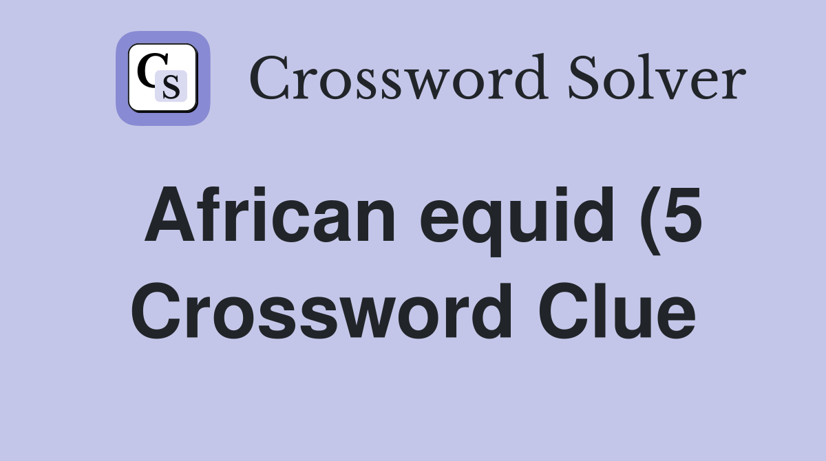 African equid (5) Crossword Clue Answers Crossword Solver African equid (5) Crossword Clue Answers Crossword Solver