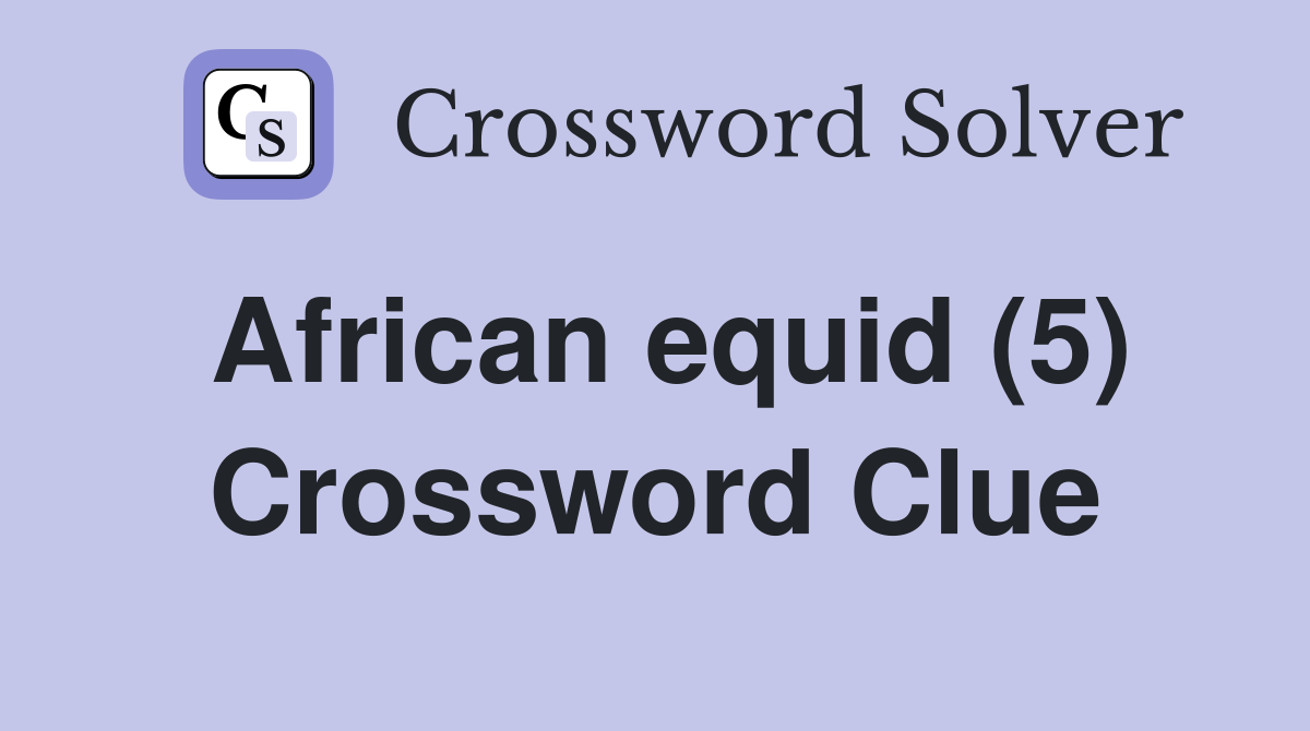 African equid (5) Crossword Clue Answers Crossword Solver