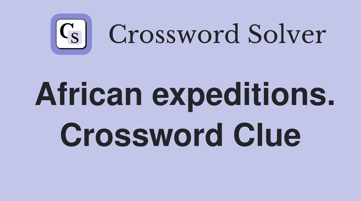 African expeditions. Crossword Clue