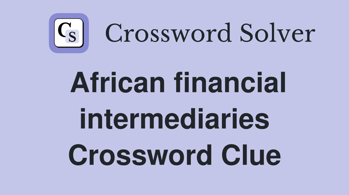 African financial intermediaries Crossword Clue