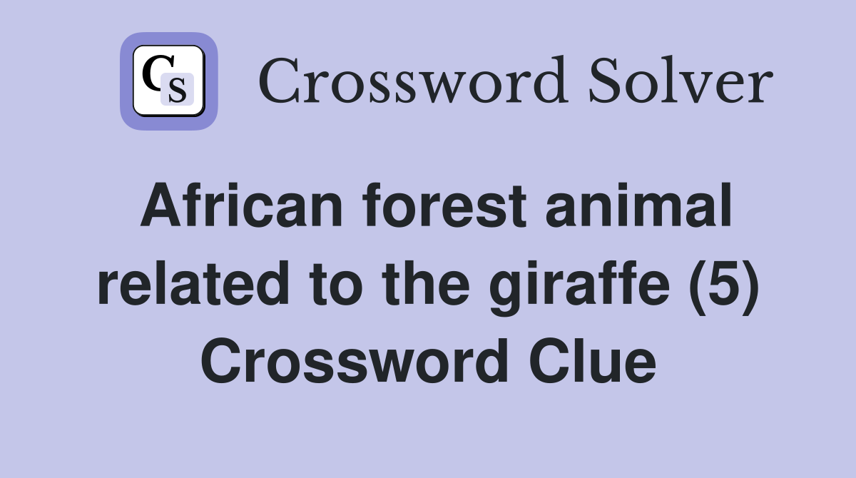 African forest animal related to the giraffe (5) Crossword Clue