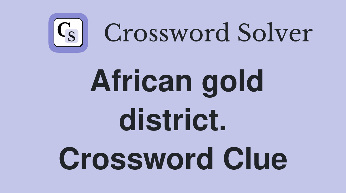 African gold district. Crossword Clue