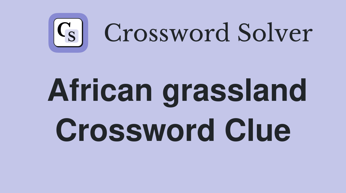 African grassland Crossword Clue Answers Crossword Solver