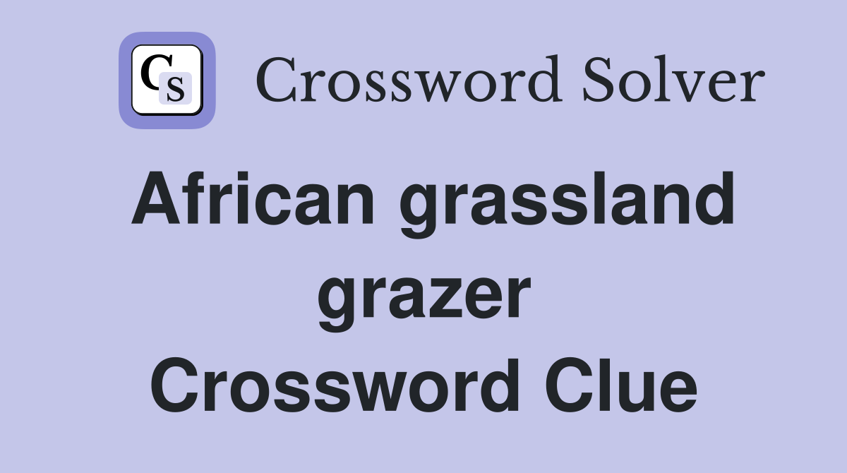 African grassland grazer Crossword Clue