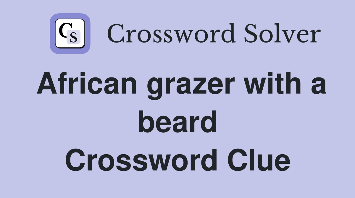 African grazer with a beard Crossword Clue