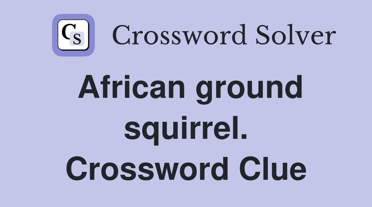 African ground squirrel. Crossword Clue