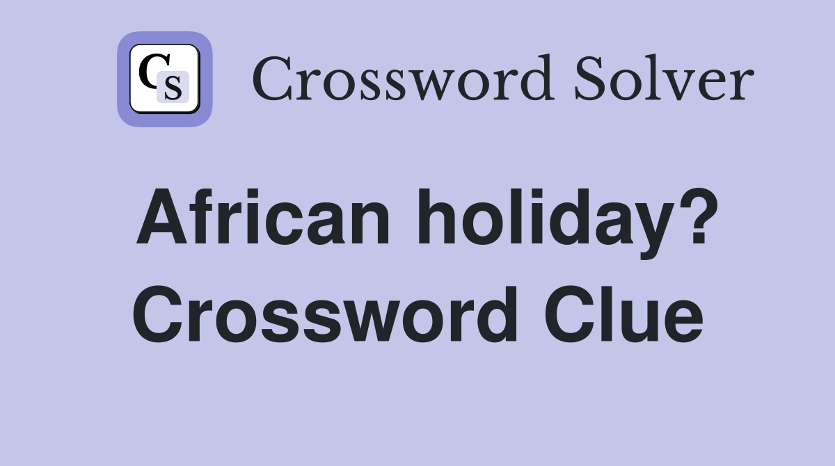 African holiday? Crossword Clue