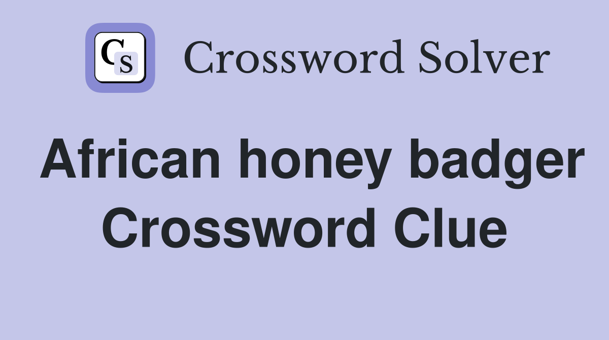 African honey badger Crossword Clue
