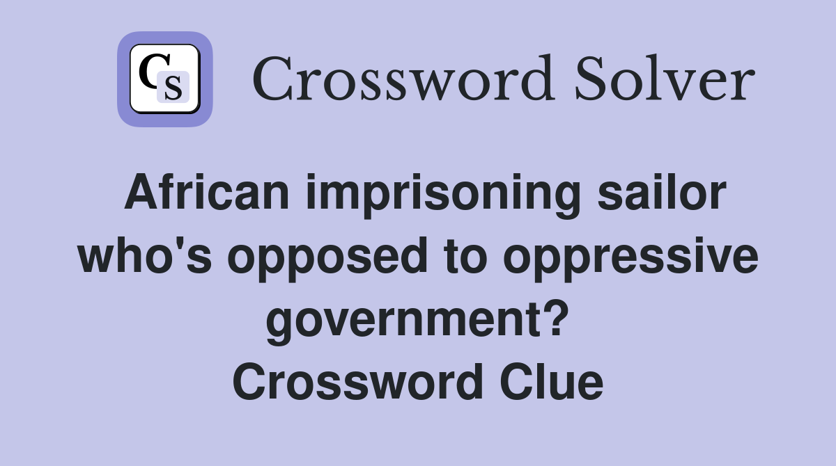 African imprisoning sailor who's opposed to oppressive government? Crossword Clue