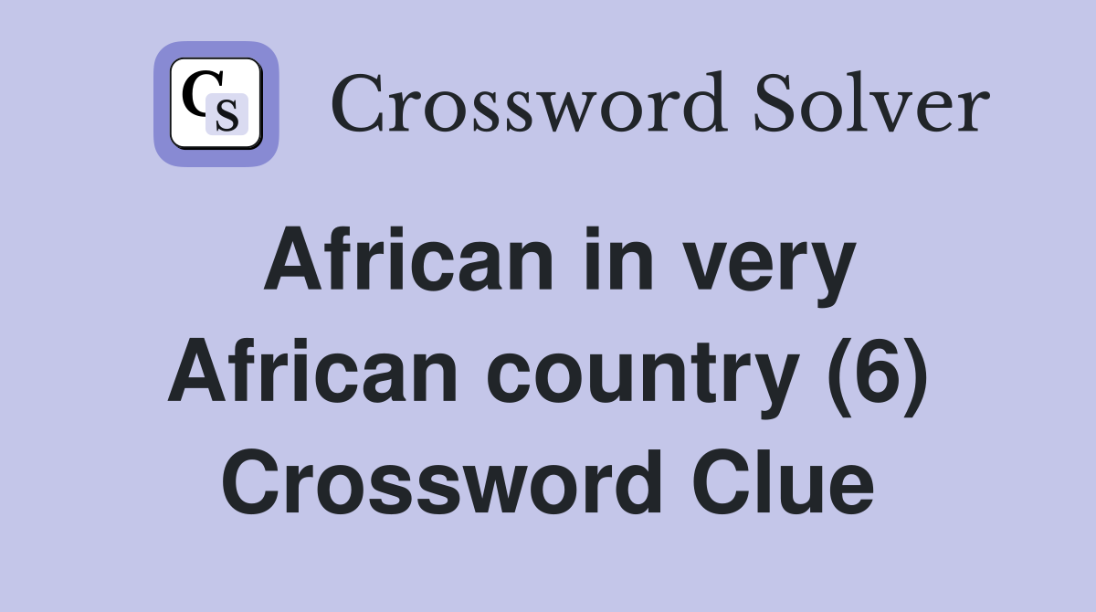 African in very African country (6) Crossword Clue