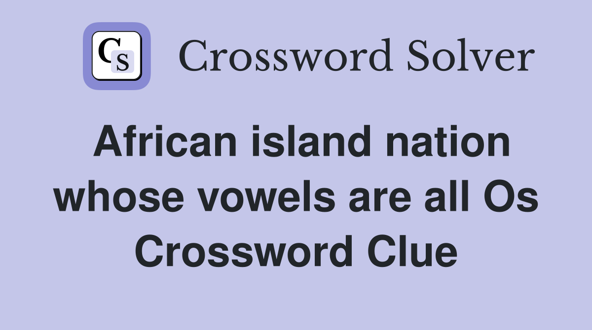 African island nation whose vowels are all Os Crossword Clue
