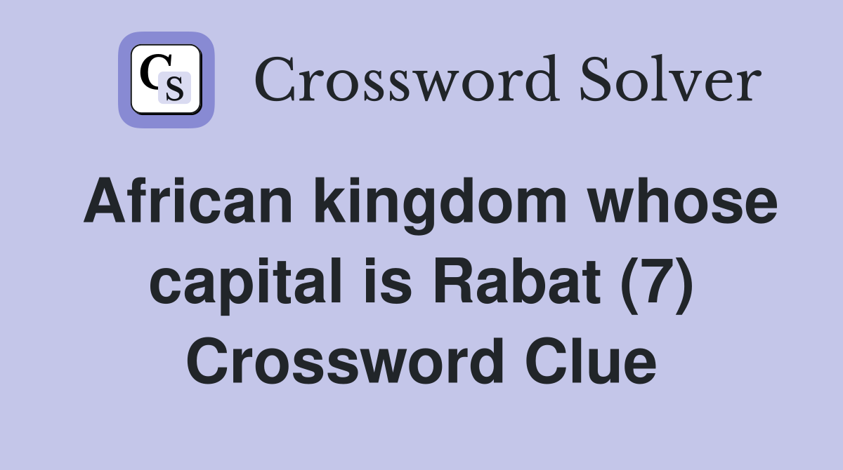 African kingdom whose capital is Rabat (7) Crossword Clue