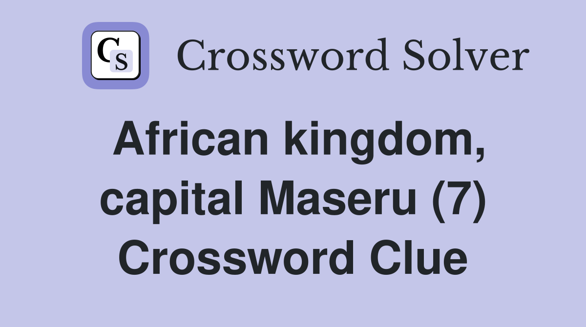 African kingdom, capital Maseru (7) Crossword Clue
