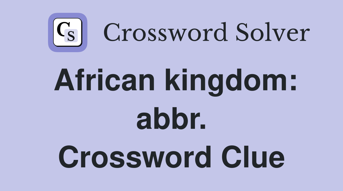 African kingdom: abbr. Crossword Clue