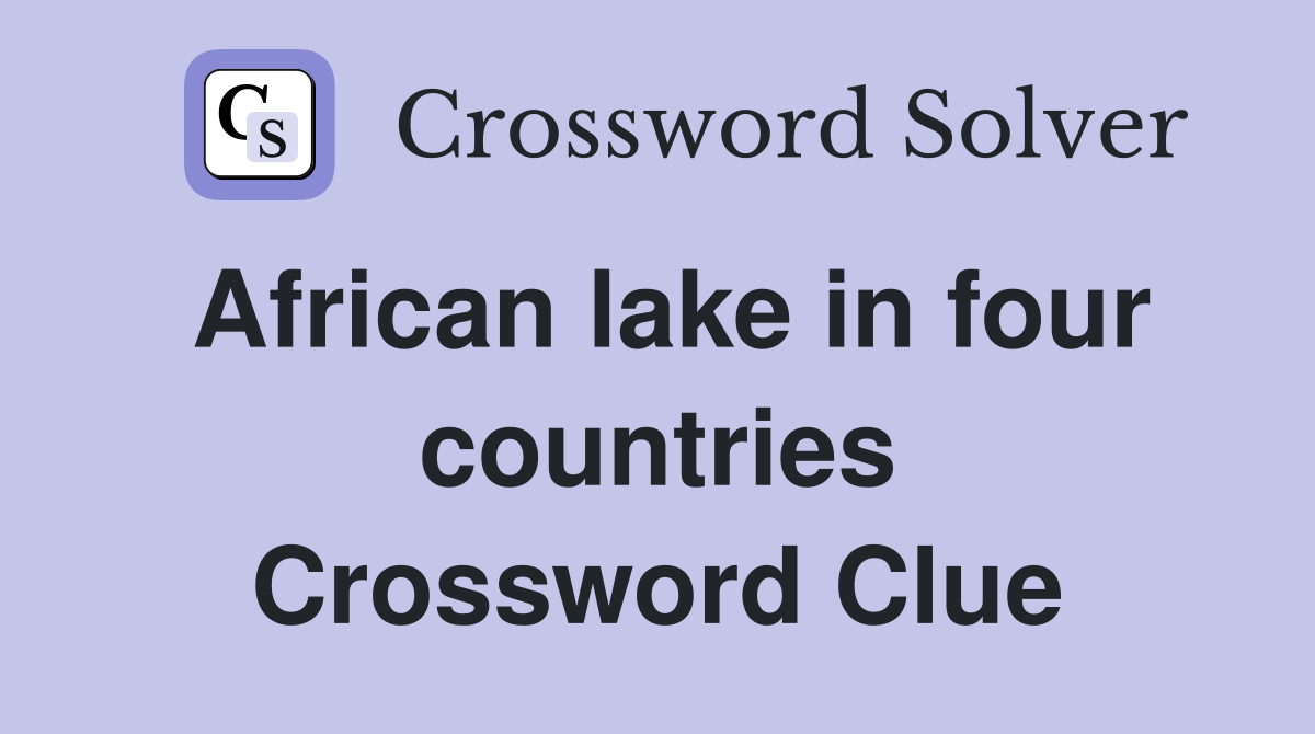 African lake in four countries Crossword Clue