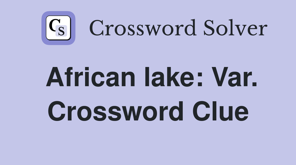 African lake: Var. Crossword Clue